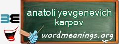 WordMeaning blackboard for anatoli yevgenevich karpov
